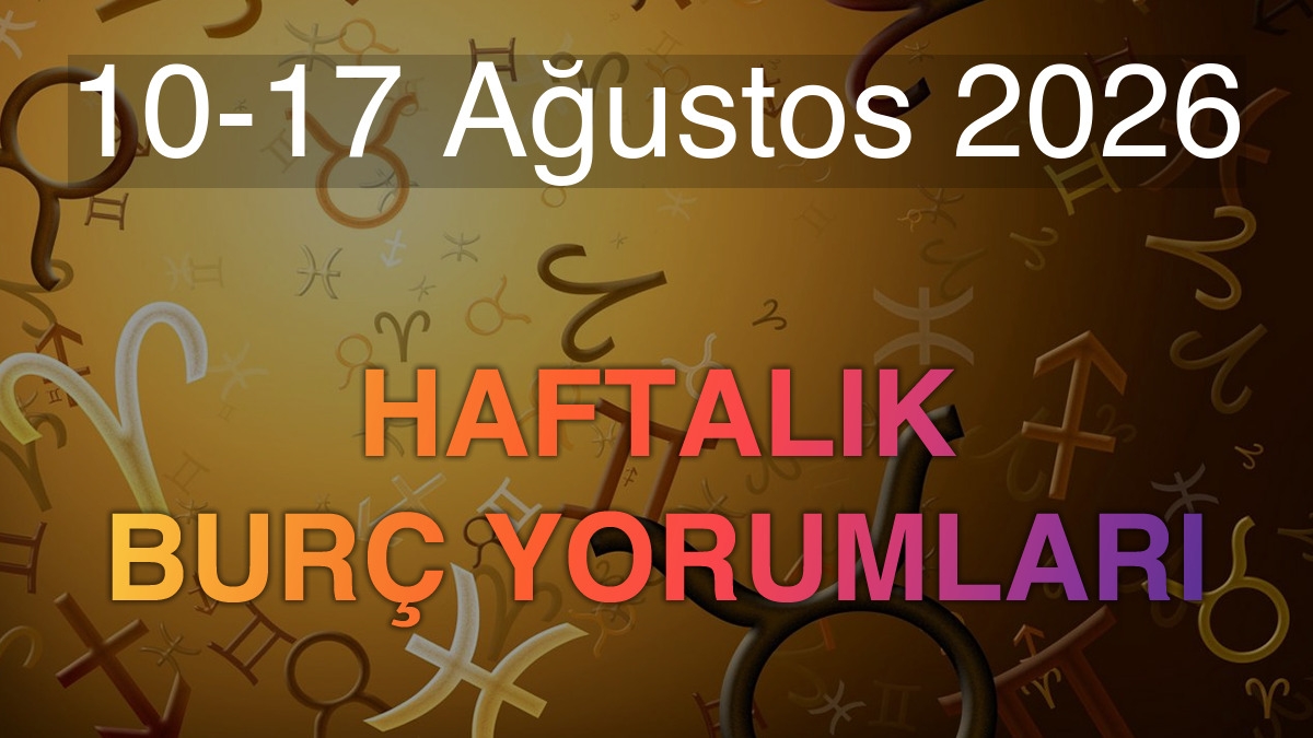 10-17 Ağustos 2026 Haftalık Burç Yorumları