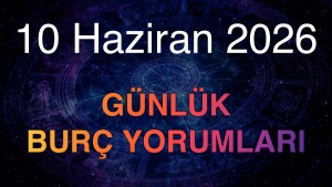 10 Haziran 2026 Günlük Burç Yorumları