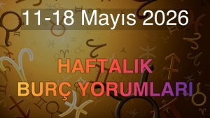 11-18 Mayıs 2026 Haftalık Burç Yorumları