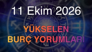 11 Ekim 2026 Yükselen Burç Yorumları