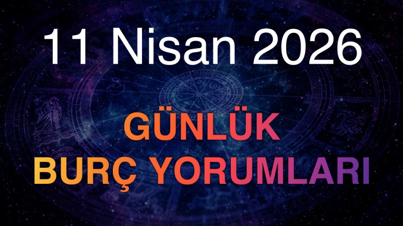 11 Nisan 2026 Günlük Burç Yorumları