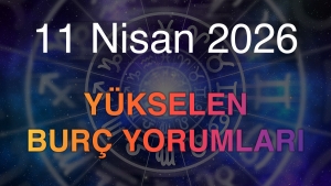 11 Nisan 2026 Yükselen Burç Yorumları