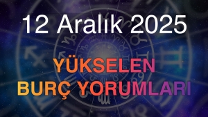 12 Aralık 2025 Yükselen Burç Yorumları