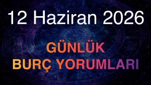 12 Haziran 2026 Günlük Burç Yorumları