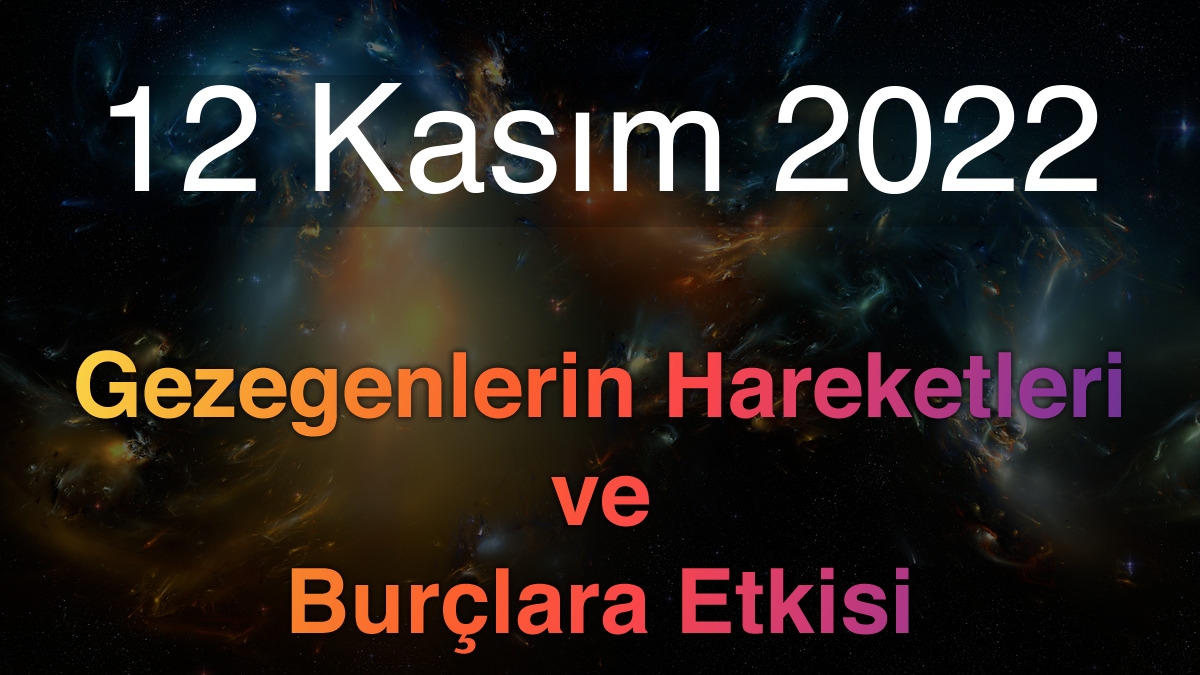 12 Kasım 2022 Cumartesi Günlük Astroloji Olayları