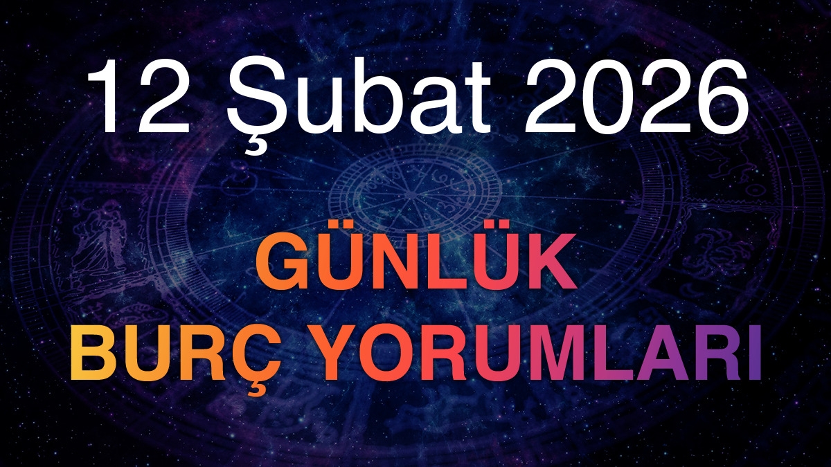 12 Şubat 2026 Günlük Burç Yorumları