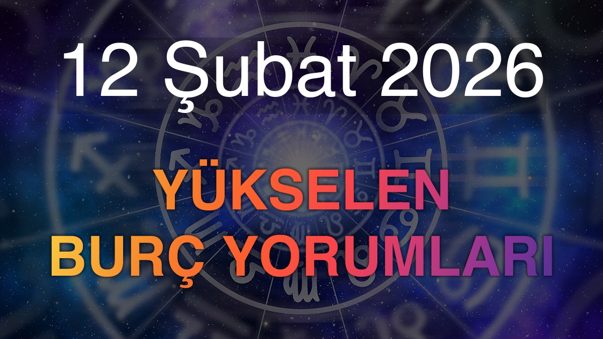 12 Şubat 2026 Yükselen Burç Yorumları