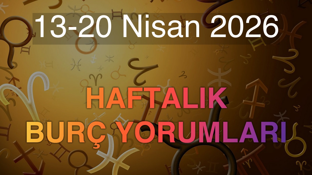 13-20 Nisan 2026 Haftalık Burç Yorumları