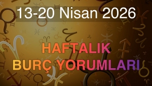 13-20 Nisan 2026 Haftalık Burç Yorumları