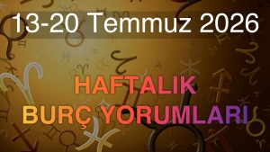 13-20 Temmuz 2026 Haftalık Burç Yorumları