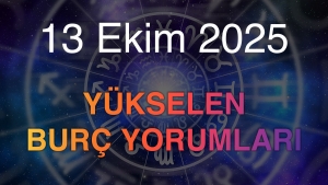 13 Ekim 2025 Yükselen Burç Yorumları
