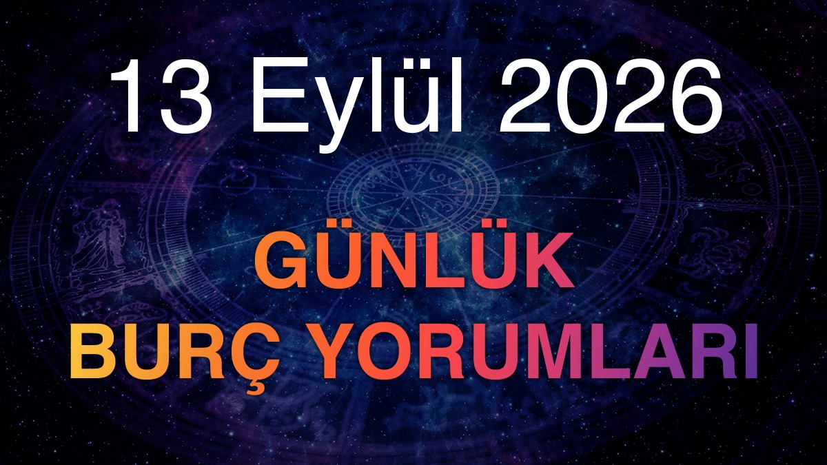 13 Eylül 2026 Günlük Burç Yorumları