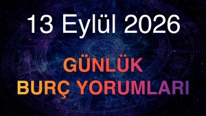 13 Eylül 2026 Günlük Burç Yorumları