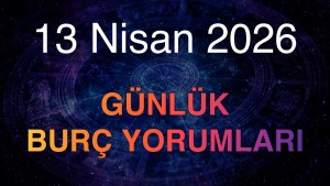 13 Nisan 2026 Günlük Burç Yorumları