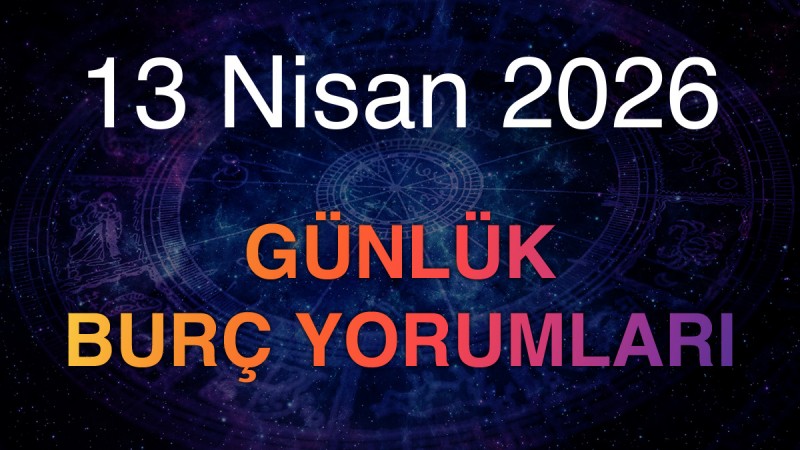 13 Nisan 2026 Günlük Burç Yorumları