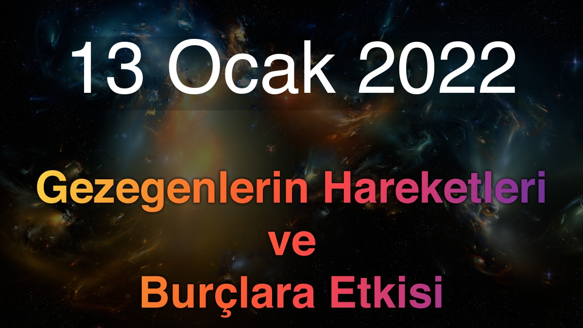 13 Ocak 2022 Perşembe Günlük Astroloji Olayları