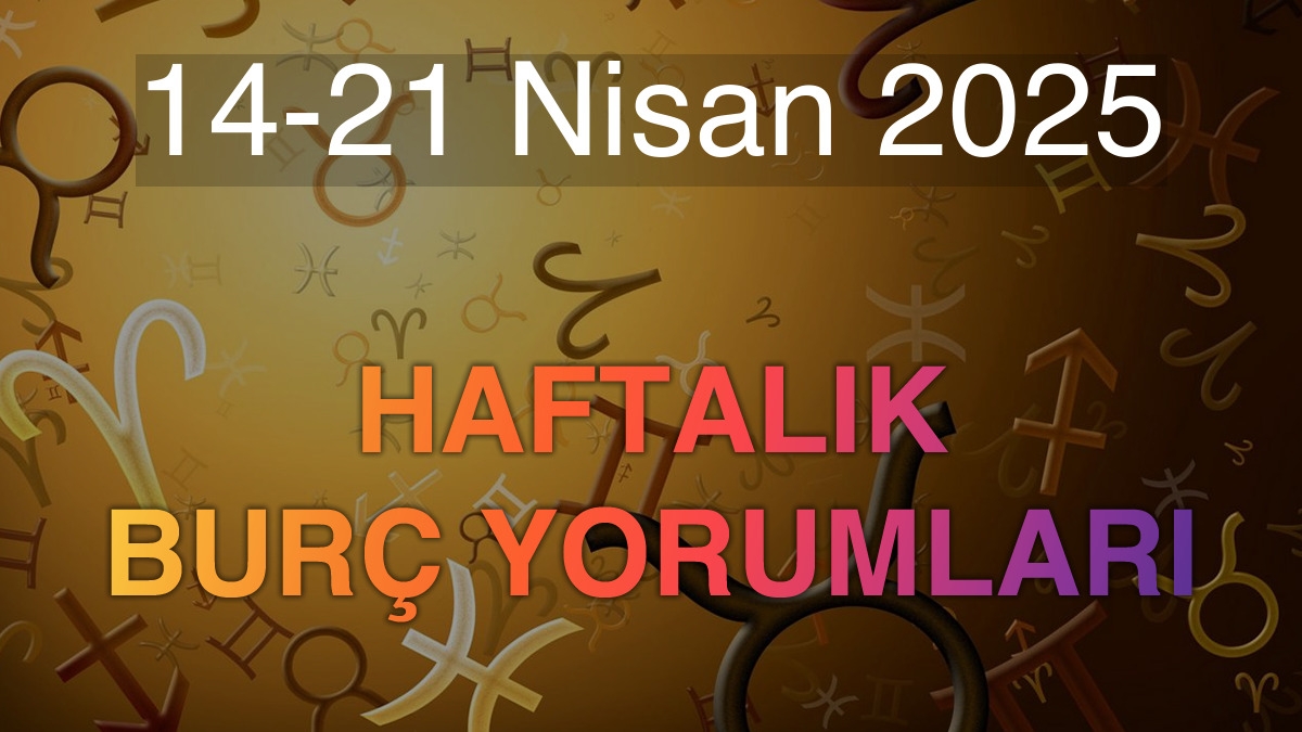 14-21 Nisan 2025 Haftalık Burç Yorumları