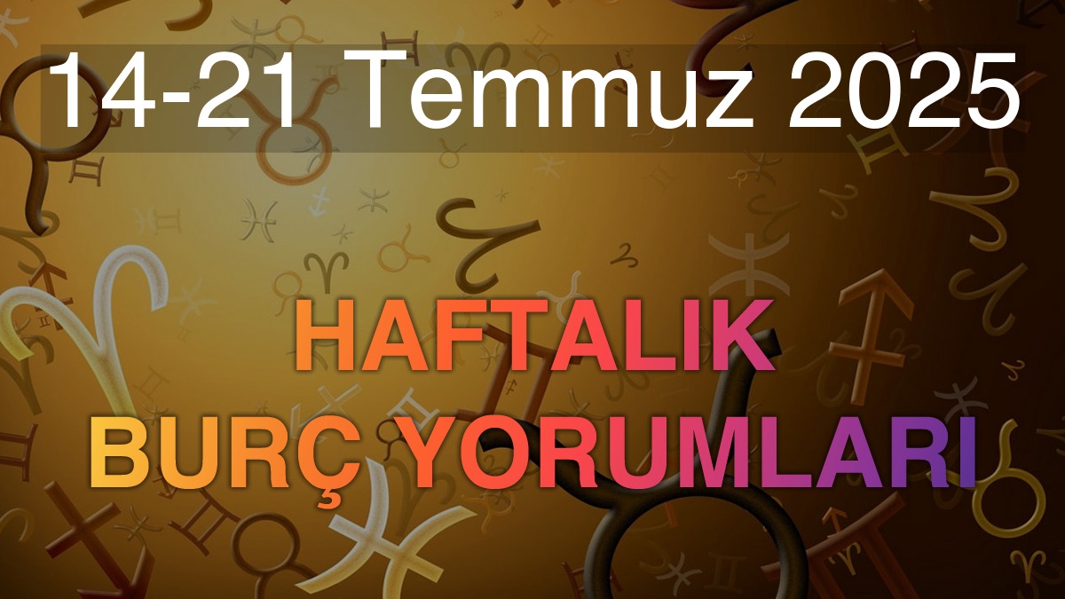 14-21 Temmuz 2025 Haftalık Burç Yorumları