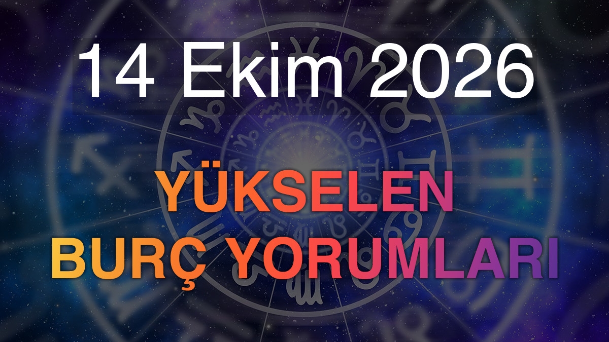 14 Ekim 2026 Yükselen Burç Yorumları