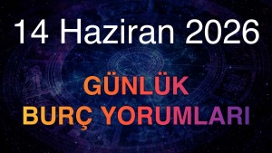 14 Haziran 2026 Günlük Burç Yorumları