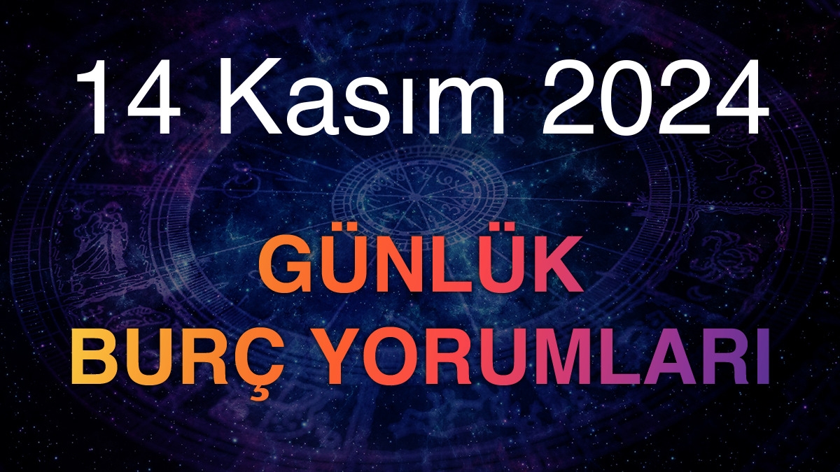14 Kasım 2024 Günlük Burç Yorumları