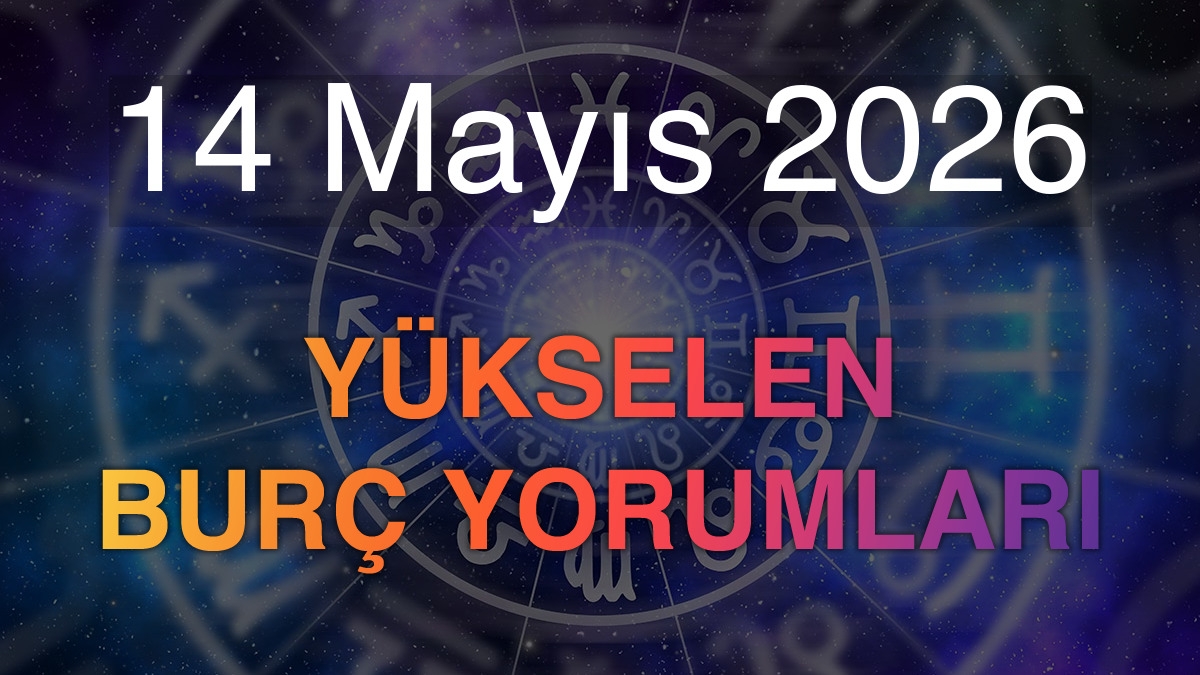 14 Mayıs 2026 Yükselen Burç Yorumları