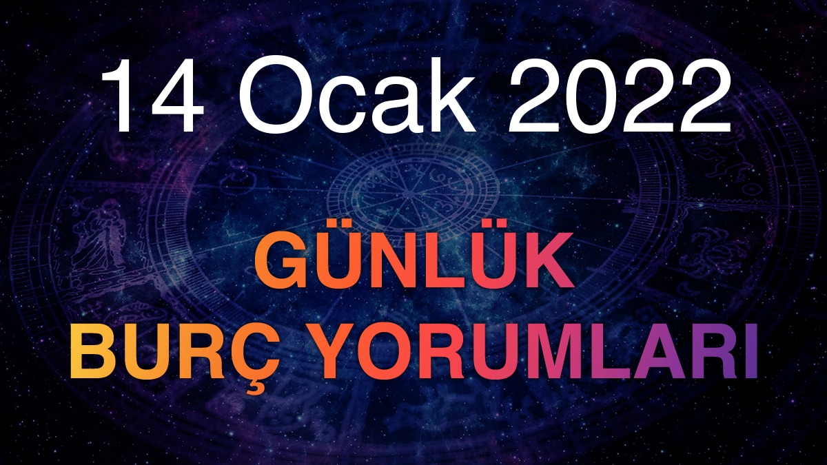 14 Ocak 2022 Günlük Burç Yorumları