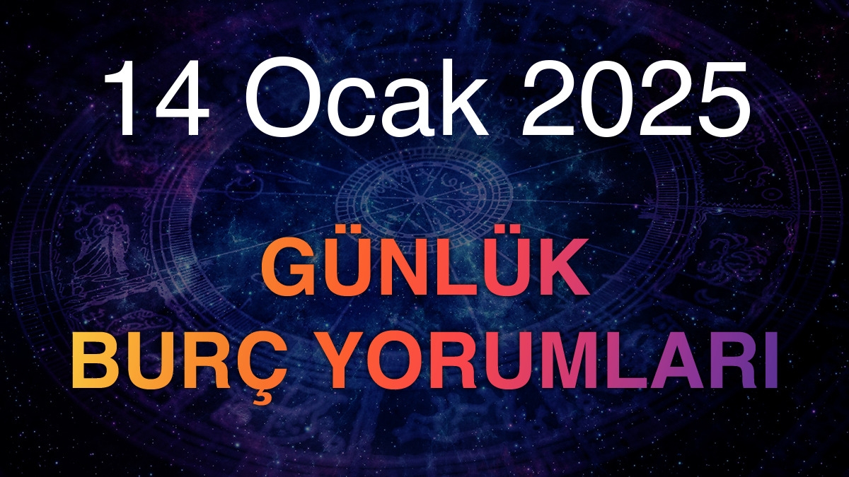 14 Ocak 2025 Günlük Burç Yorumları