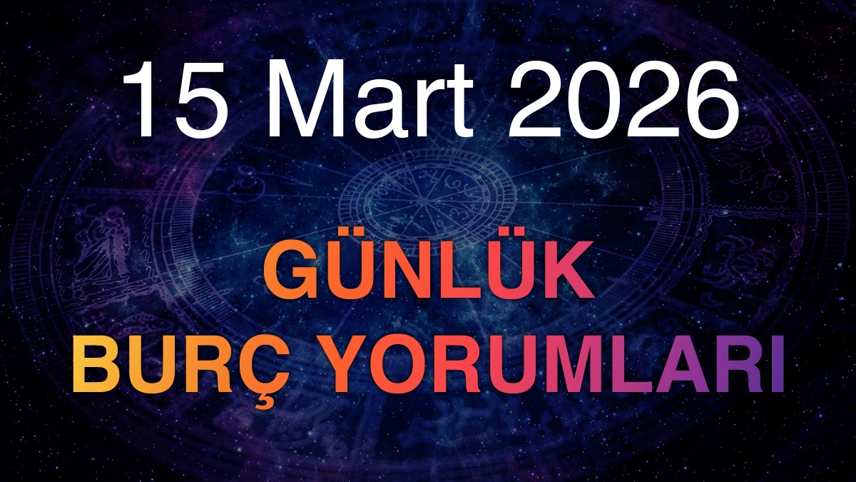15 Mart 2026 Günlük Burç Yorumları