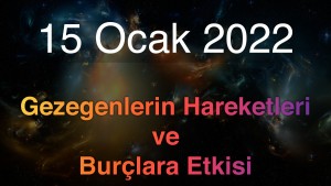 15 Ocak 2022 Cumartesi Günlük Astroloji Olayları