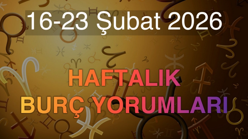 16-23 Şubat 2026 Haftalık Burç Yorumları