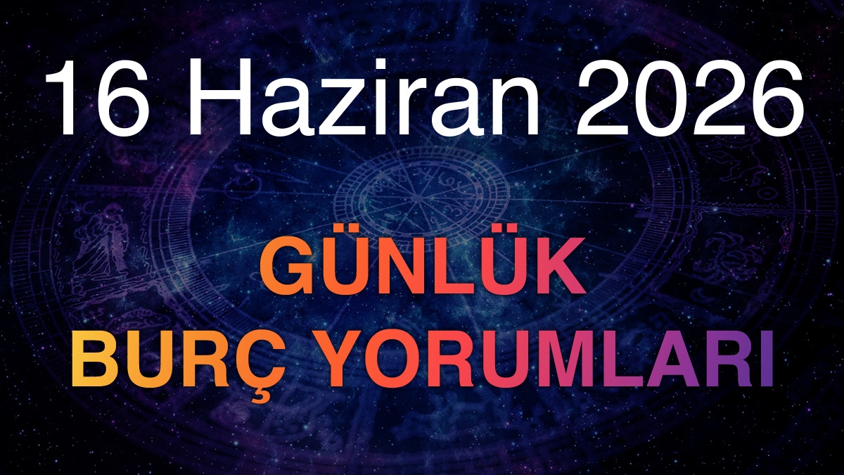 16 Haziran 2026 Günlük Burç Yorumları