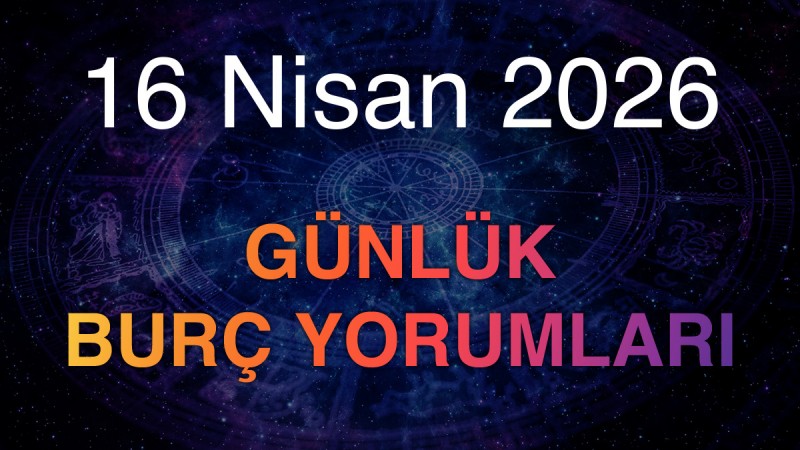16 Nisan 2026 Günlük Burç Yorumları