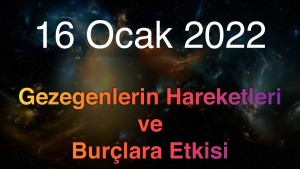 16 Ocak 2022 Pazar Günlük Astroloji Olayları