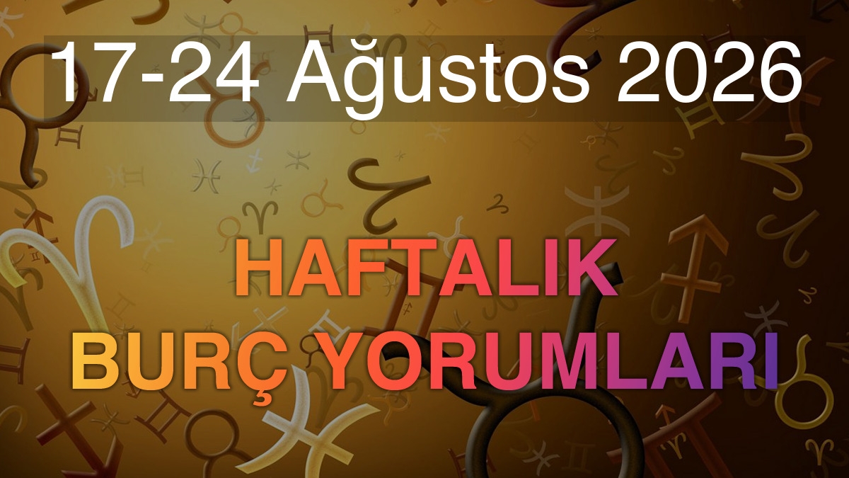 17-24 Ağustos 2026 Haftalık Burç Yorumları