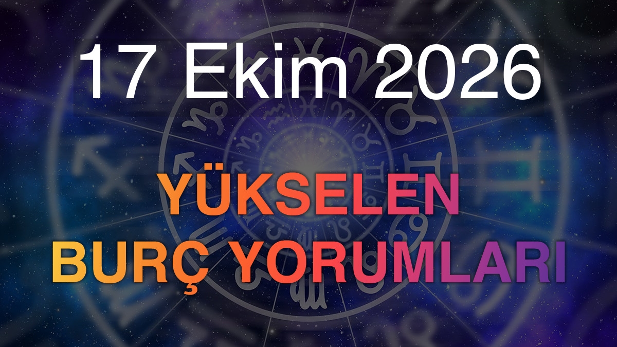 17 Ekim 2026 Yükselen Burç Yorumları