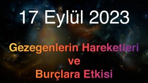 17 Eylül 2023 Pazar Günlük Astroloji Olayları