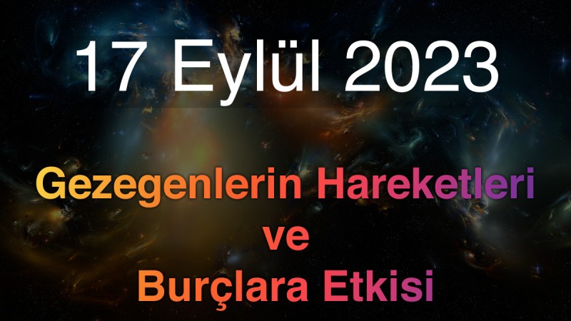 17 Eylül 2023 Pazar Günlük Astroloji Olayları