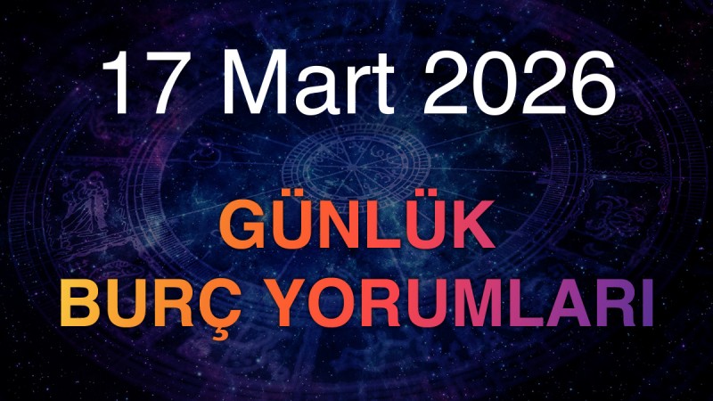17 Mart 2026 Günlük Burç Yorumları