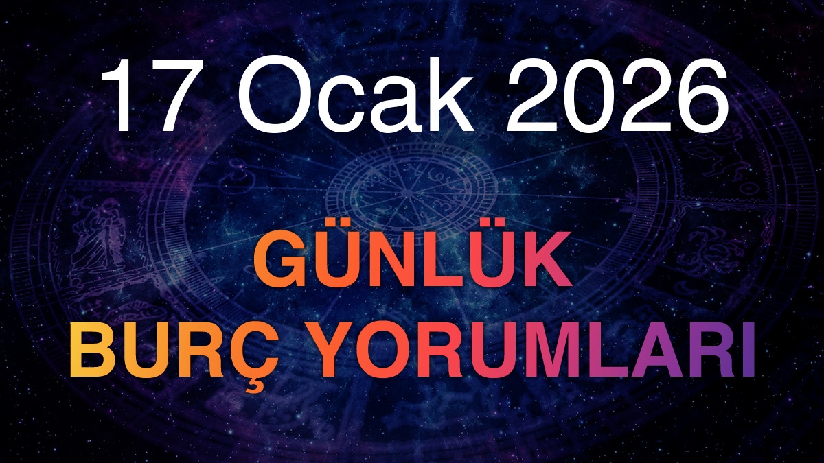 17 Ocak 2026 Günlük Burç Yorumları
