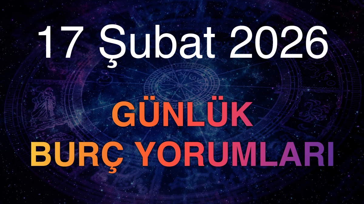 17 Şubat 2026 Günlük Burç Yorumları