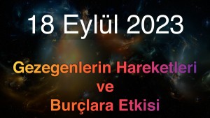 18 Eylül 2023 Pazartesi Günlük Astroloji Olayları