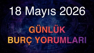 18 Mayıs 2026 Günlük Burç Yorumları