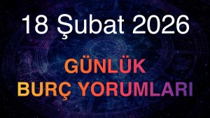18 Şubat 2026 Günlük Burç Yorumları