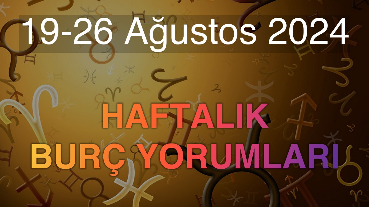 19-26 Ağustos 2024 Haftalık Burç Yorumları