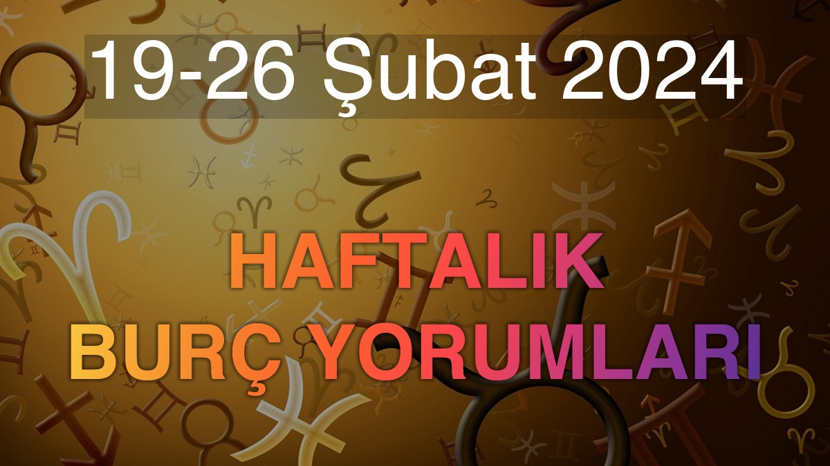 19-26 Şubat 2024 Haftalık Burç Yorumları