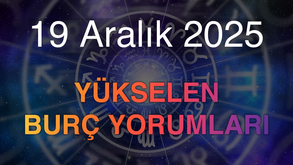 19 Aralık 2025 Yükselen Burç Yorumları