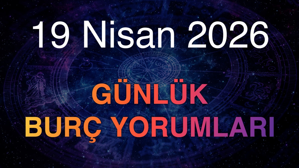 19 Nisan 2026 Günlük Burç Yorumları
