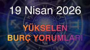 19 Nisan 2026 Yükselen Burç Yorumları