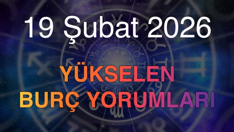 19 Şubat 2026 Yükselen Burç Yorumları